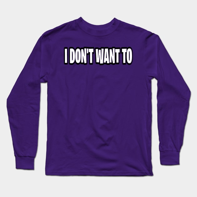 I don’t want to Long Sleeve T-Shirt by Orchid's Art